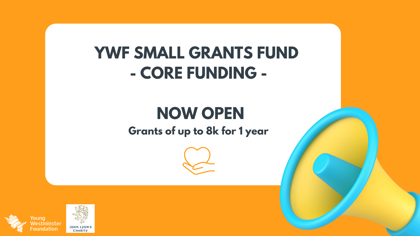 YWF cover of their small grants fund for core funding. Grants of up to £8k for one year